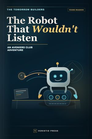 Cover thumbnail for The Robot That Wouldn't Listen: An Aveniers Club Adventure, a Tomorrow Builders Young Readers title